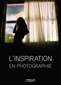 Gildas Lepetit-Castel - L'inspiration en photographie.