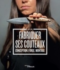 Laura Zerra - Fabriquer ses couteaux - Conception, forge, montage.