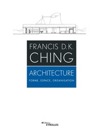 Francis D.K. Ching - Architecture - Forme, espace, organisation.