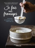 Pierre Coulon et Adèle Desachy - Je fais mes fromages - 16 recettes de fromages frais à faire chez soi.