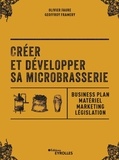Olivier Faure et Geoffrey Framery - Créer et développer sa microbrasserie - Businessplan, marketing, législation.
