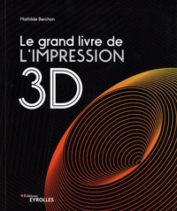 Mathilde Berchon - Le grand livre de l'impression 3D.