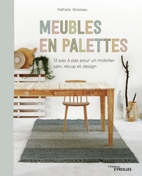 Nathalie Boisseau - Meubles en palettes - 13 pas à pas pour un mobilier sain, récup et design.