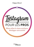 Grégory Mancel - Instagram pour les pros - Mieux utiliser le réseau social pour développer votre activité.