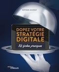 Bertrand Jouvenot - Dopez votre stratégie digitale - 72 fiches pratiques.