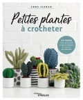 Emma Varnam - Petites plantes à crocheter - 25 tuto pour réaliser plantes grasses et cactus au crochet.
