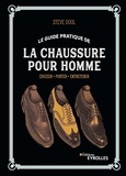 Steve Dool - Le guide pratique de la chaussure pour homme - Choisir, porter, entretenir.