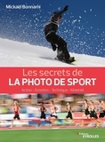 Mickael Bonnami - Les secrets de la photo de sport - Action, émotion, technique, matériel.