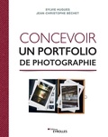 Sylvie Hugues et Jean-Christophe Béchet - Concevoir un portfolio de photographie.