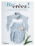 Linnea Larsson - Re-créez ! - 35 habits et accessoires pour bébé à coudre dans des vêtements d'adulte.