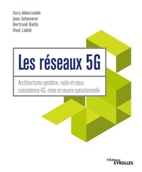 Sara Akbarzadeh et Jean Schwoerer - Les réseaux 5G - Architecture système, radio et coeur, coexistence 4G, mise en oeuvre opérationelle.