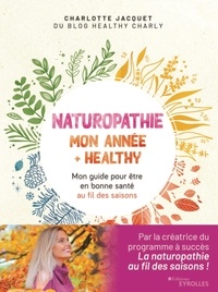 Charlotte Jacquet - Naturopathie : mon année + healthy - Mon guide pour être en bonne santé au fil des saisons.