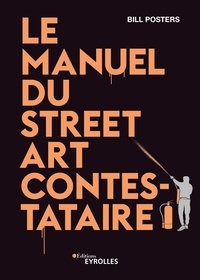 Bill Posters - Le manuel du street art contestataire.