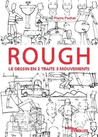 Pierre Pochet - Rough - Le dessin en 2 traits 3 mouvements. Personnages, animaux, décors, objets....