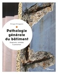 Philippe Philipparie - La pathologie générale du bâtiment - Diagnostic et remèdes, coûts et prévention.