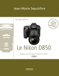 Jean-Marie Sepulchre - Le Nikon D850 - Réglages, tests techniques et objectifs conseillés.