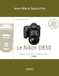 Jean-Marie Sepulchre - Le Nikon D850 - Réglages, tests techniques et objectifs conseillés.