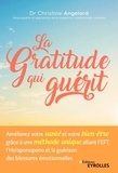 Christine Angelard - La gratitude qui guérit - Améliorer votre santé et votre bien-être grâce à une méthode unique alliant l'EFT à l'Ho'oponopono et la guéri.