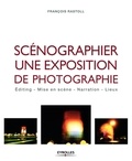 François Rastoll - Scénographier une exposition de photographie - Editing, mise en scène, narration, lieux.