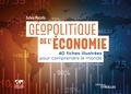 Sylvie Matelly - Géopolitique de l'économie - 40 fiches illustrées pour comprendre le monde.