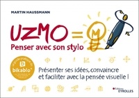 Martin Haussmann - Uzmo - Penser avec son stylo - Présenter ses idées, convaincre et faciliter avec la pensée visuelle !.