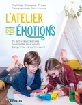 Mathilde Chevalier-Pruvo - L'atelier des émotions - 35 activités créatives pour aider mon enfant à exprimer ce qu'il ressent.