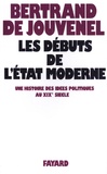 Bertrand de Jouvenel - Les débuts de l'Etat moderne - Une histoire des idées politiques au XIXe siècle.