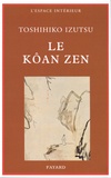 Toshihiko Izutsu - Le kôan zen - Essais sur le bouddhisme zen.