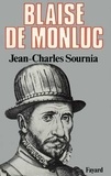Jean-Charles Sournia - Blaise de Monluc. - Soldat et écrivain (1500-1577).