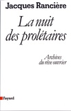 Jacques Rancière - La nuit des prolétaires - Archives du rêve ouvrier.