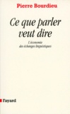 Pierre Bourdieu - Ce Que Parler Veut Dire. L'Economie Des Echanges Linguistiques.