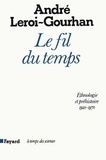 André Leroi-Gourhan - Le fil du temps. - Ethnologie et préhistoire (1935-1970).
