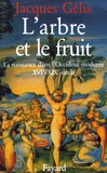 Jacques Gélis - L'arbre et le fruit - La naissance dans l'Occident moderne (XVIe-XIXe siècle).