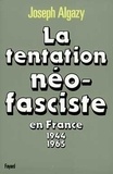 Joseph Algazy - La Tentation néo-fasciste en France - De 1944 à 1965.
