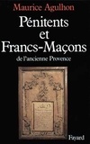 Maurice Agulhon - Pénitents et francs-maçons de l'ancienne Provence - Essai sur la sociabilité méridionale.