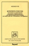 Marin Mersenne - Questions inouyes - Questions harmoniques, questions théologiques, les méchaniques de Galilée, les préludes de l'harmonie universelle.