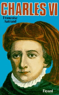 Françoise Autrand - Charles VI - La folie du roi.