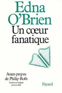 Edna O'Brien - Un Coeur fanatique.