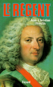 Jean-Christian Petitfils - Le Régent.