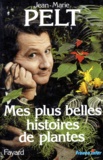 Jean-Marie Pelt - Mes plus belles histoires de plantes.
