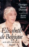Myriam Dauven et Georges-Henri Dumont - Elisabeth de Belgique. - Ou la naissance d'une reine.