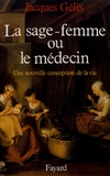 Jacques Gélis - La sage-femme ou le médecin - Une nouvelle conception de la vie.