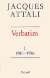 Jacques Attali - Verbatim - Tome 1, 1981-1986.