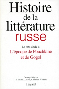Vittorio Strada et Georges Nivat - Histoire de la littérature russe - Tome 2, Le XIXe siècle, 1e partie, L'époque de Pouchkine et de Gogol.
