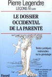 Pierre Legendre - Leçons - Tome 4, suite, Le dossier occidental de la parenté : textes juridiques indésirables sur la généalogie.