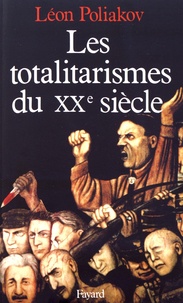 Léon Poliakov - Les totalitarismes du XXe siècle - Un phénomène historique dépassé ?.