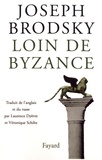 Joseph Brodsky - Loin de Byzance.