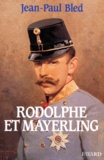 Jean-Paul Bled - Rodolphe et Mayerling.
