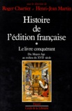 Henri-Jean Martin et Roger Chartier - Histoire de l'édition française. - Tome 1, Le livre conquérant, Du Moyen Age au milieu du XVIIème siècle.