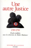 Robert Badinter - Une Autre Justice. Contributions A L'Histoire De La Justice Sous La Revolution Francaise.